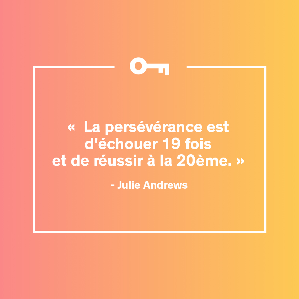 "La persévérance est d'échouer 19 fois et de réussir à la 20ème." Citation de Julie Andrews