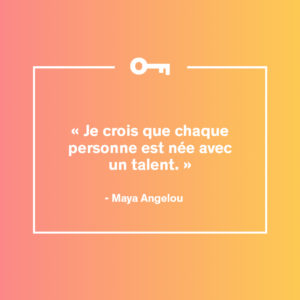 Une citation de l'écrivaine Maya Angelou.
