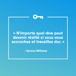 Une citation de Serena Williams à propos de nos rêves.