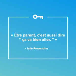 Une citation de l'auteure JulieProvencher à propos du rôle deparent.