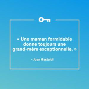 Une citation de l'auteur Jean Gastaldi à propos des mamans formidables.