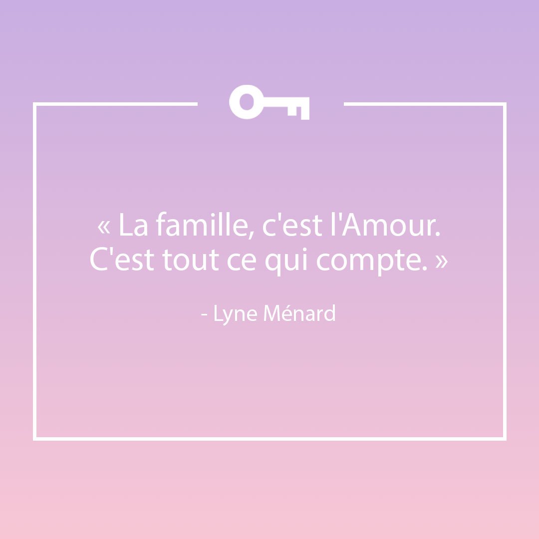  Une citation de l'auteure Lyne Ménard sur la famille.