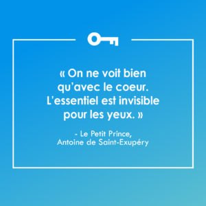 Une citation tirée du livre Le Petit Prince par Antoine de Saint-Exupéry à propos de l'essentiel et du coeur.