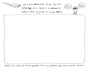 Une activité dessin inspiré du livre On a un problème avec Lilou la loutre de Orbie.