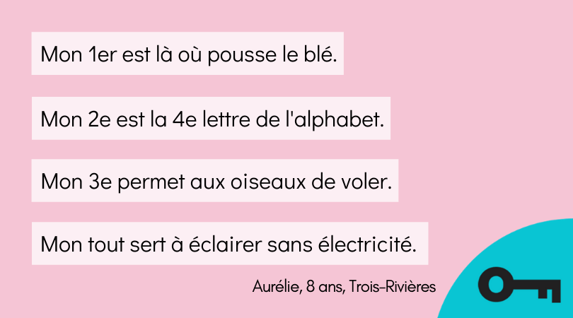 Une charade en quatre énoncés par Aurélie, 8 ans, de Trois-Rivières.