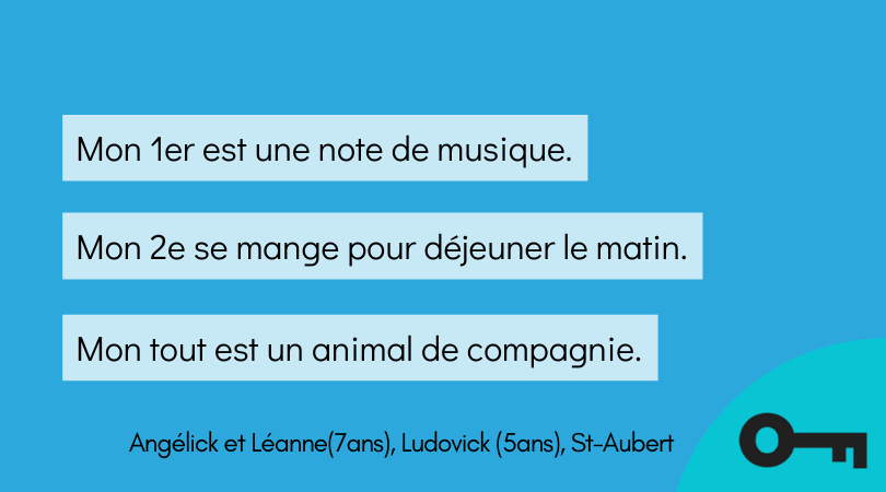 Une charade en trois énoncés par Angélick et Léanne (7ans), Ludovick (5ans) de St-Aubert.