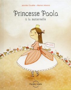 Le livre Princesse Paola à la maternelle par Jennifer Couëlle et Marion Arbona.